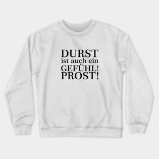 Durst ist auch ein Gefühl! Zum Wohl! Weiß Crewneck Sweatshirt